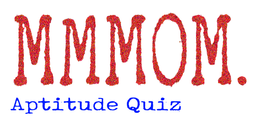 MMMOM APTITUDE QUIZ